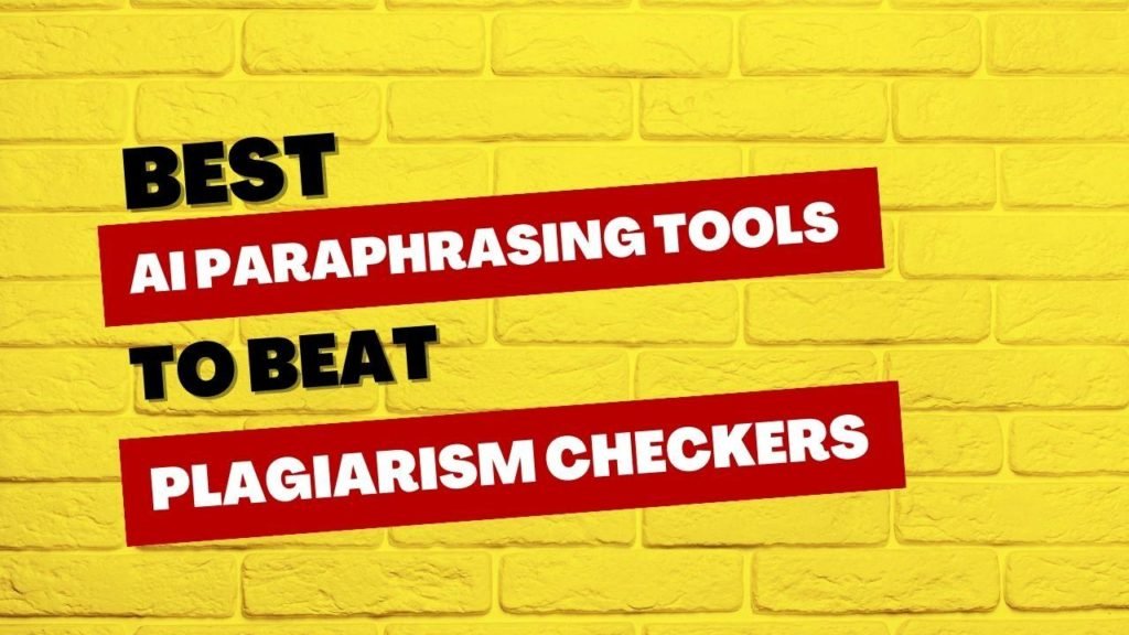 Best AI Paraphrasing Tools to Beat Plagiarism Checkers