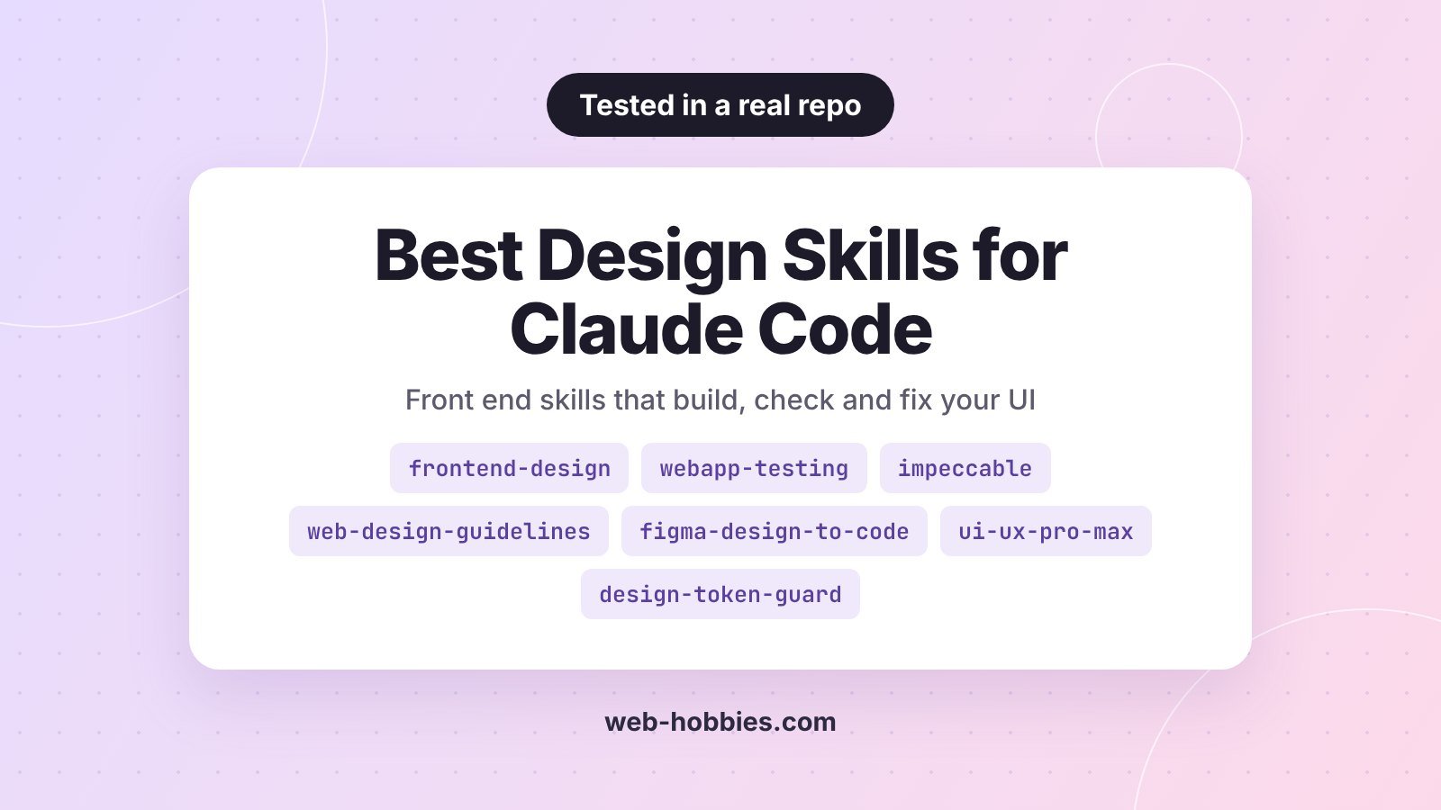 Best design skills for Claude Code: frontend-design, webapp-testing, impeccable, web-design-guidelines, figma-design-to-code, ui-ux-pro-max and design-token-guard