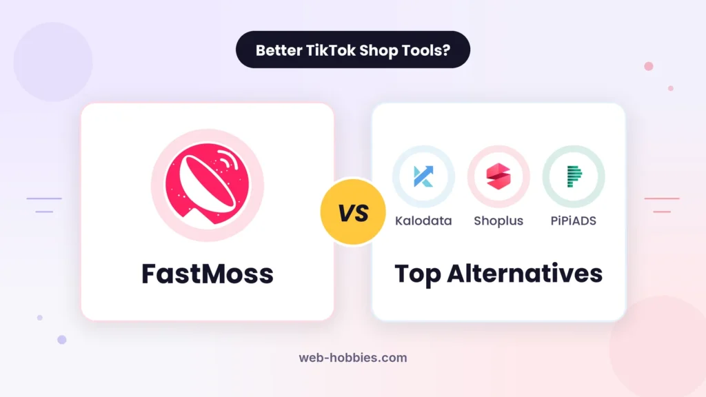 FastMoss alternatives: Kalodata, Shoplus, PiPiADS