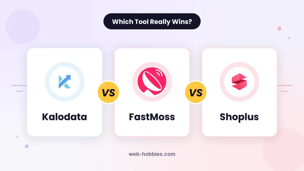 Kalodata vs FastMoss vs Shoplus comparison